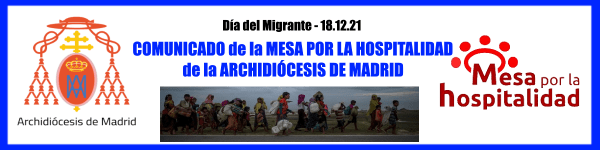 Comunicado de la Mesa por la Hospitalidad de la Archidiócesis de Madrid EN EL DÍA INTERNACIONAL DEL MIGRANTE - 18 de diciembre de 2021 -
